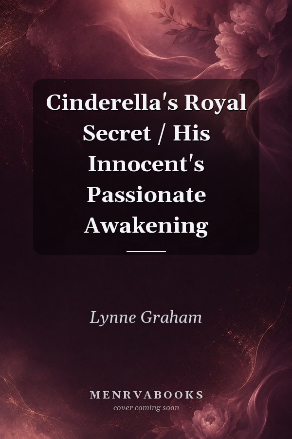 Cinderella's Royal Secret / His Innocent's Passionate Awakening