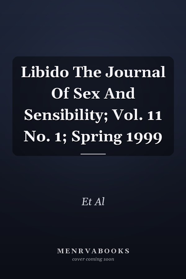 Libido: The Journal of Sex and Sensibility, Vol. 11 No. 1
