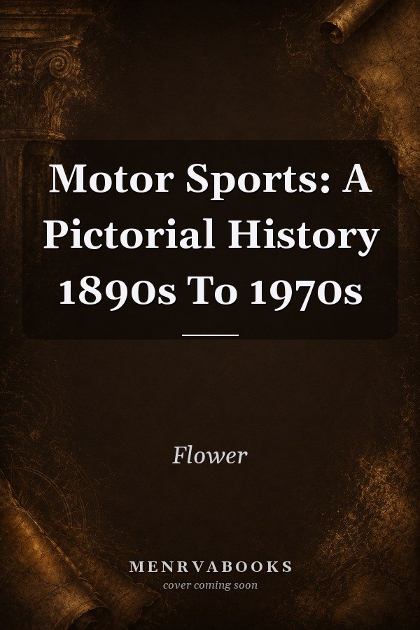 Motor Sports: A Pictorial History 1890s To 1970s