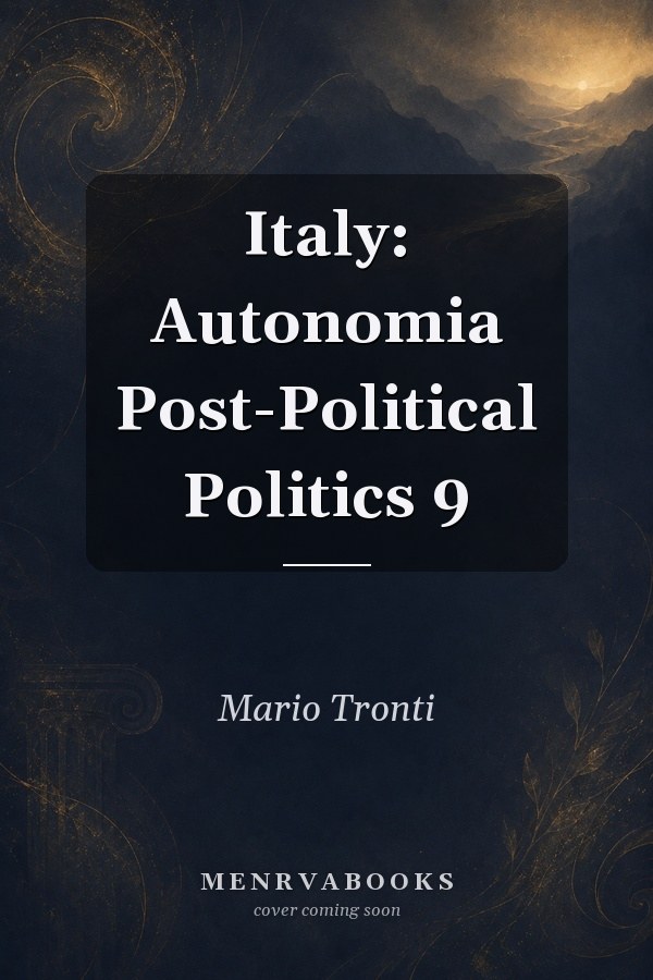 Italy: Autonomia Post-Political Politics 9
