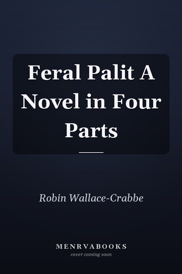 Feral Palit A Novel in Four Parts