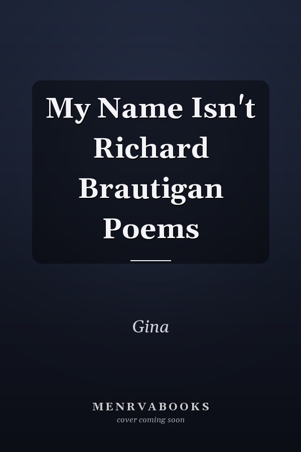 My Name Isn't Richard Brautigan Poems