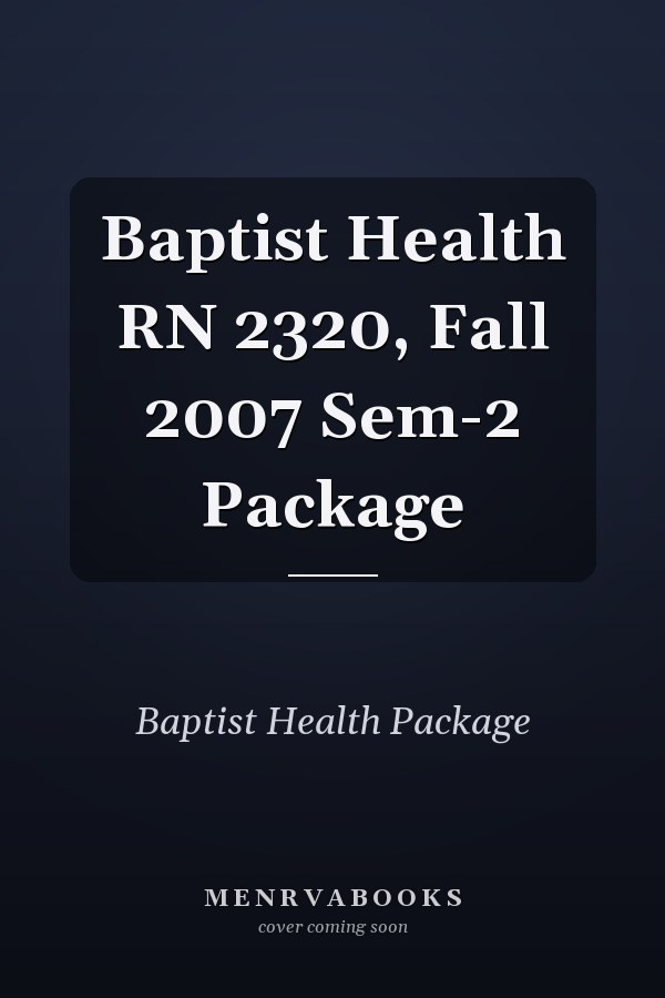 Baptist Health RN 2320, Fall 2007 Sem-2 Package