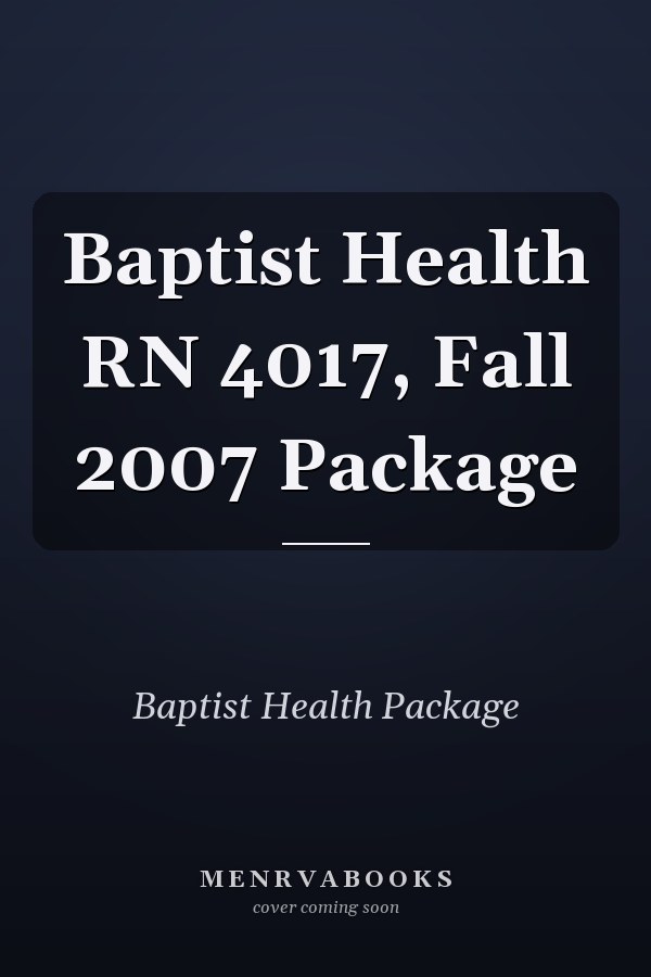 Baptist Health RN 4017, Fall 2007 Package