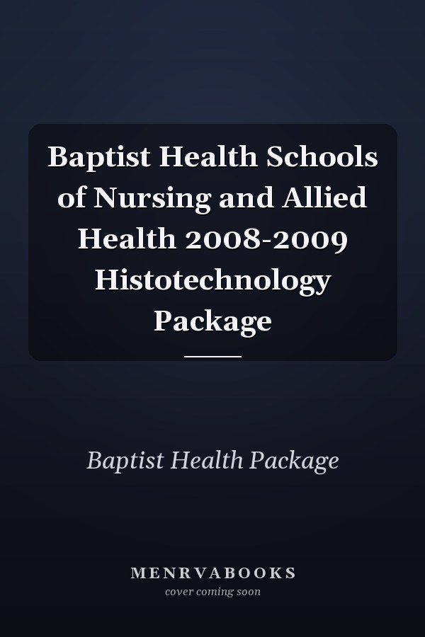 Baptist Health Schools of Nursing and Allied Health 2008-2009 Histotechnology Package
