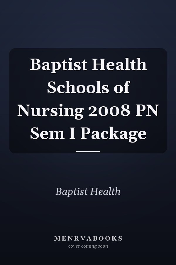 Baptist Health Schools of Nursing 2008 PN Sem I Package
