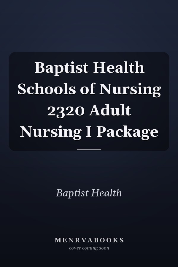 Baptist Health Schools of Nursing 2320 Adult Nursing I Package