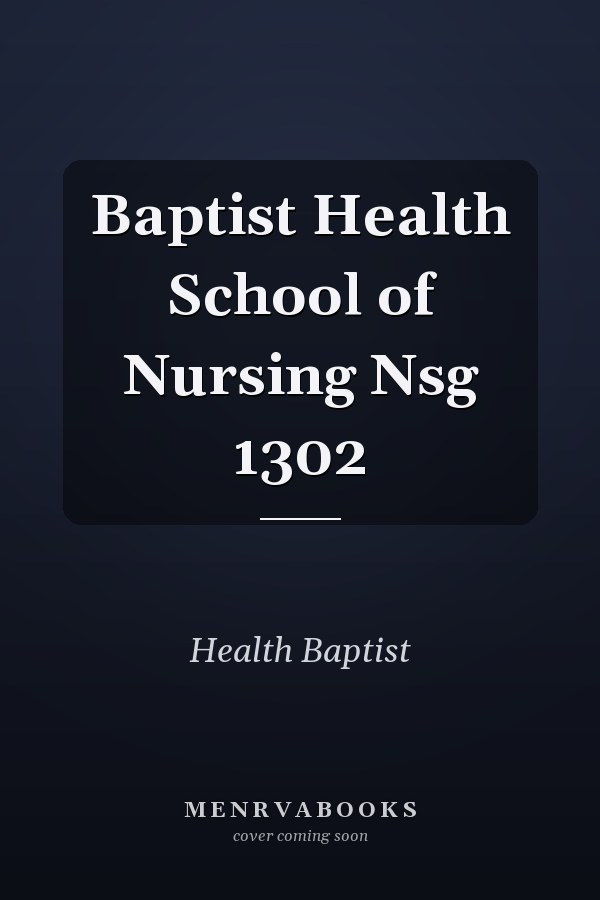 Baptist Health School of Nursing Nsg 1302