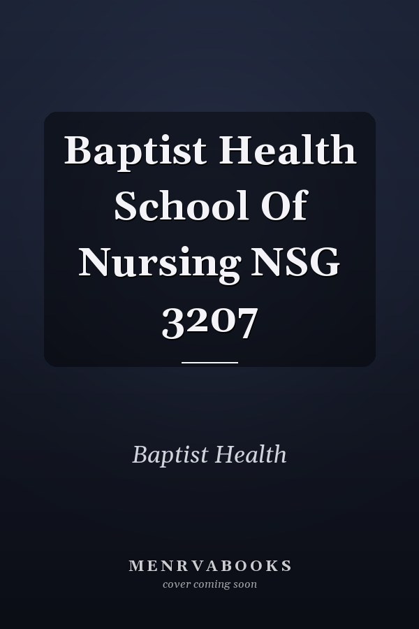 Baptist Health School Of Nursing NSG 3207