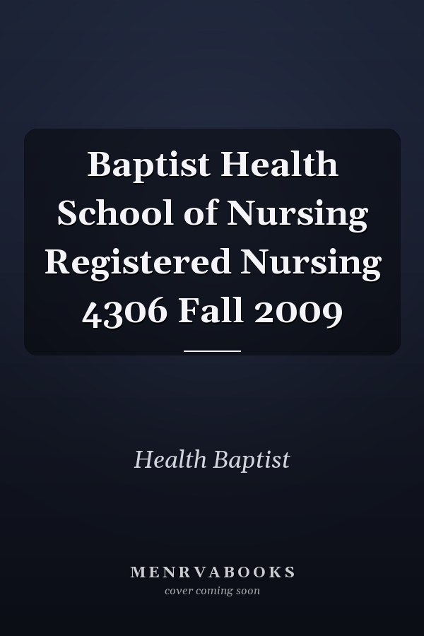 Baptist Health School of Nursing Registered Nursing 4306 Fall 2009