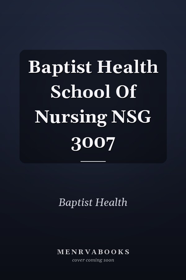 Baptist Health School Of Nursing NSG 3007