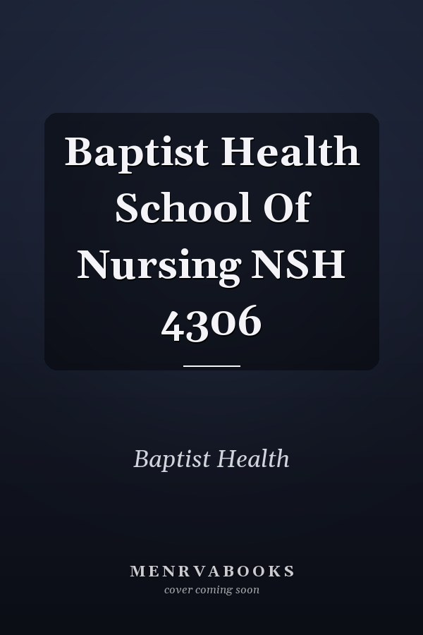 Baptist Health School Of Nursing NSH 4306