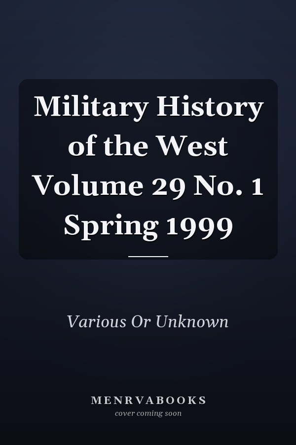 Military History of the West Volume 29 No. 1 Spring 1999