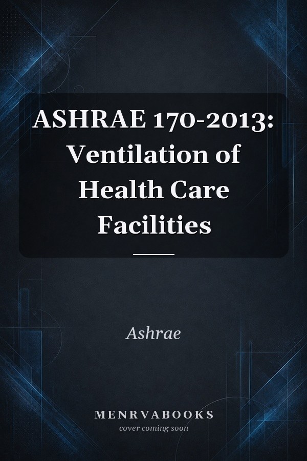 ASHRAE 170-2013: Ventilation of Health Care Facilities