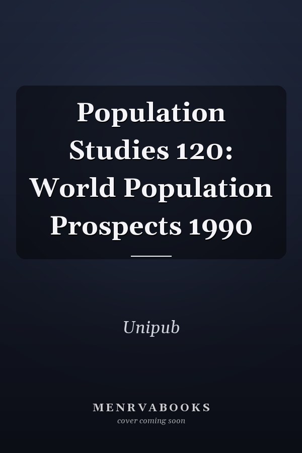 Population Studies 120: World Population Prospects 1990