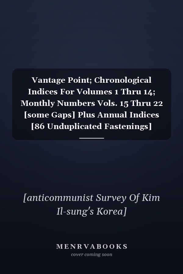 Vantage Point; Chronological Indices For Volumes 1 Thru 14; Monthly Numbers Vols. 15 Thru 22 [some Gaps] Plus Annual Indices [86 Unduplicated Fastenings]
