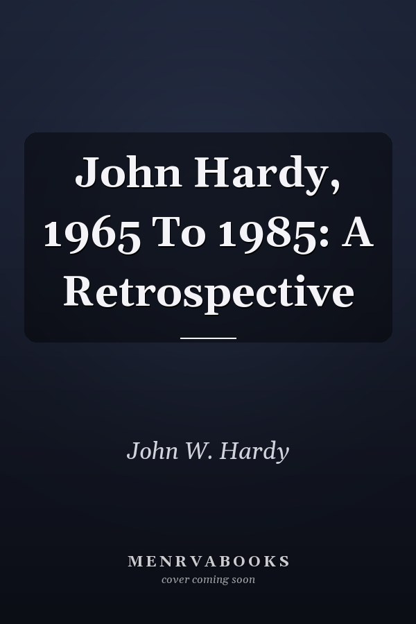 John Hardy, 1965 To 1985: A Retrospective