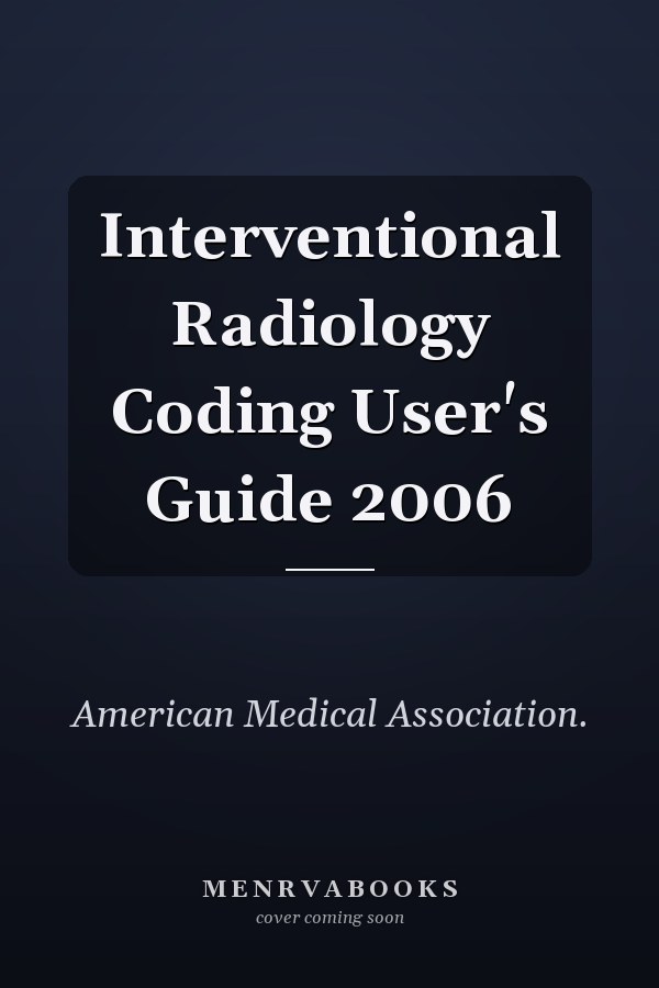 Interventional Radiology Coding User's Guide 2006