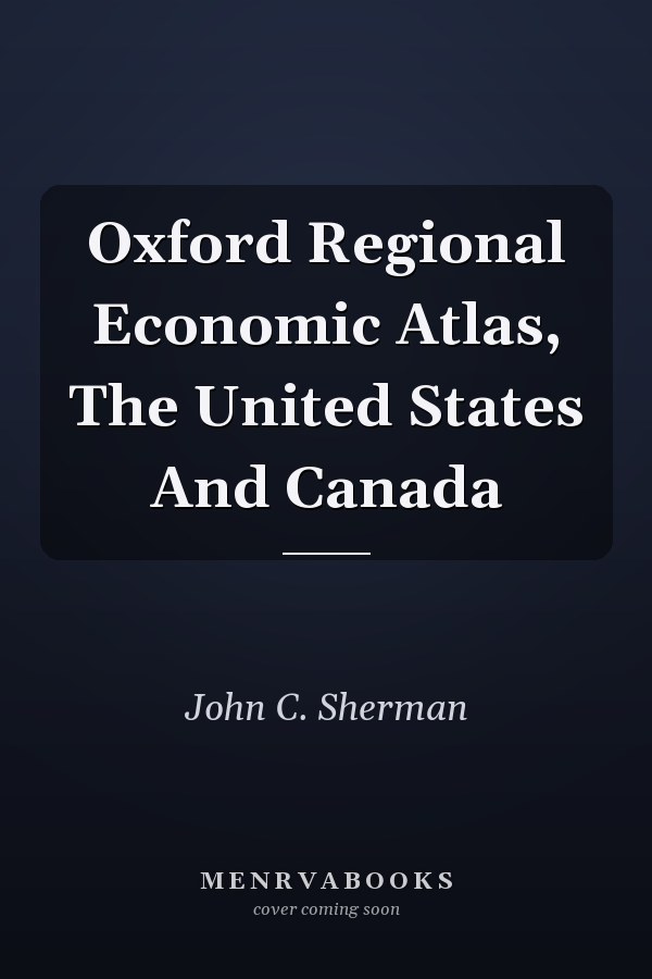 Oxford Regional Economic Atlas, The United States And Canada