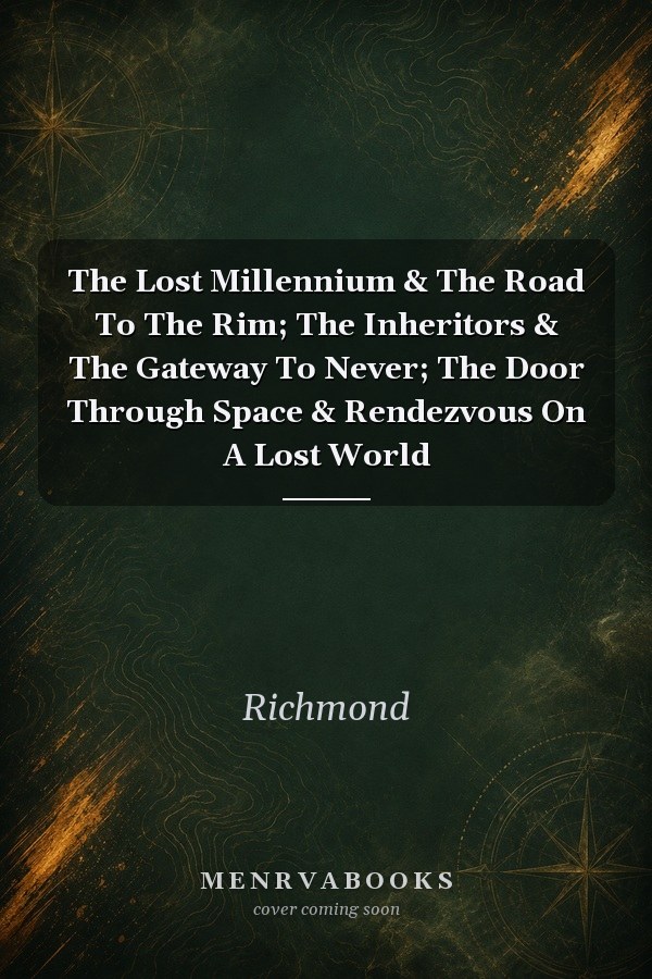 The Lost Millennium & The Road To The Rim; The Inheritors & The Gateway To Never; The Door Through Space & Rendezvous On A Lost World