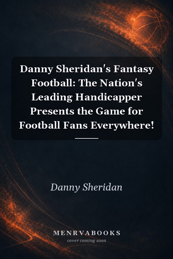 Danny Sheridan's Fantasy Football: The Nation's Leading Handicapper Presents the Game for Football Fans Everywhere!