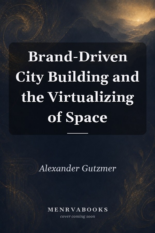 Brand-Driven City Building and the Virtualizing of Space