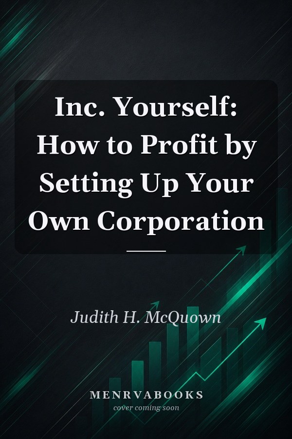 Inc. Yourself: How to Profit by Setting Up Your Own Corporation
