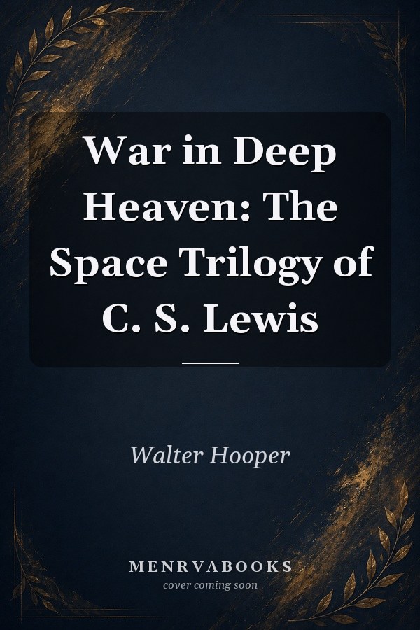 War in Deep Heaven: The Space Trilogy of C. S. Lewis