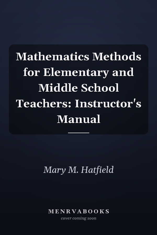 Mathematics Methods for Elementary and Middle School Teachers: Instructor's Manual