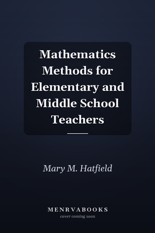 Mathematics Methods for Elementary and Middle School Teachers