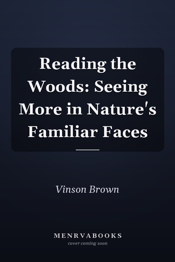 Reading the Woods: Seeing More in Nature's Familiar Faces