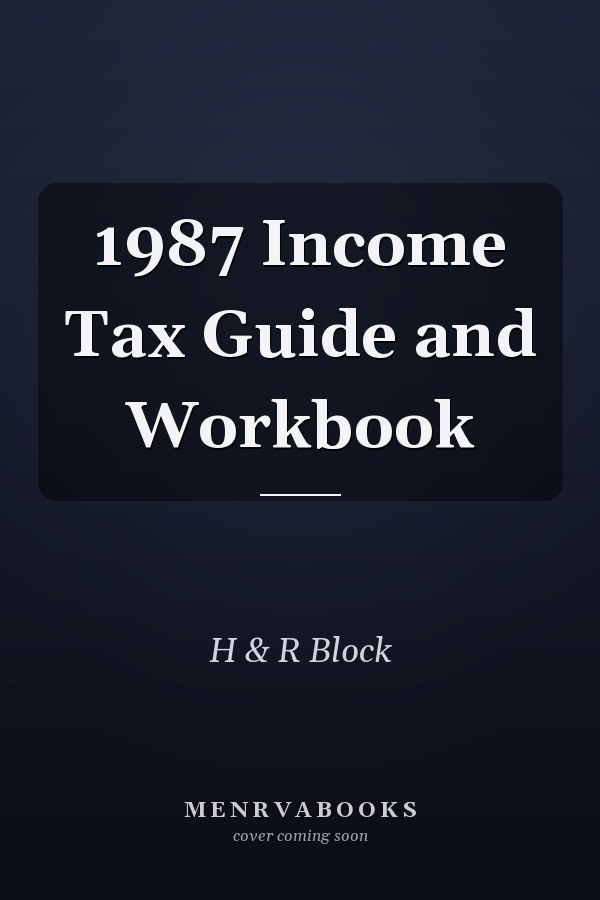 1987 Income Tax Guide and Workbook