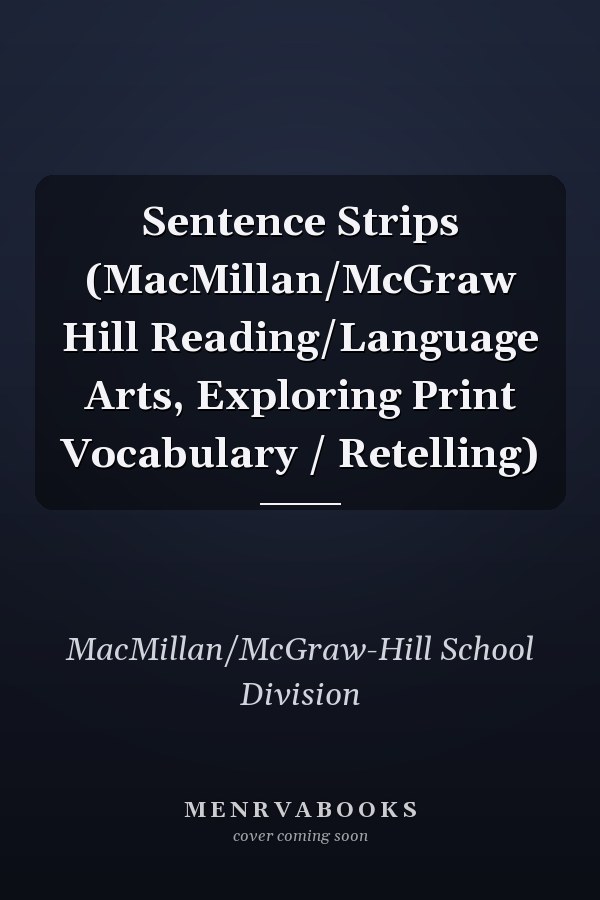 Sentence Strips (MacMillan/McGraw Hill Reading/Language Arts, Exploring Print Vocabulary / Retelling)