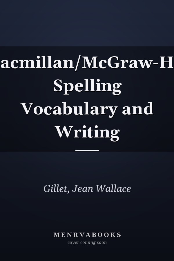 Macmillan/McGraw-Hill Spelling Vocabulary and Writing