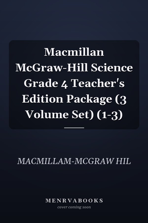 Macmillan McGraw-Hill Science Grade 4 Teacher's Edition Package (3 Volume Set) (1-3)