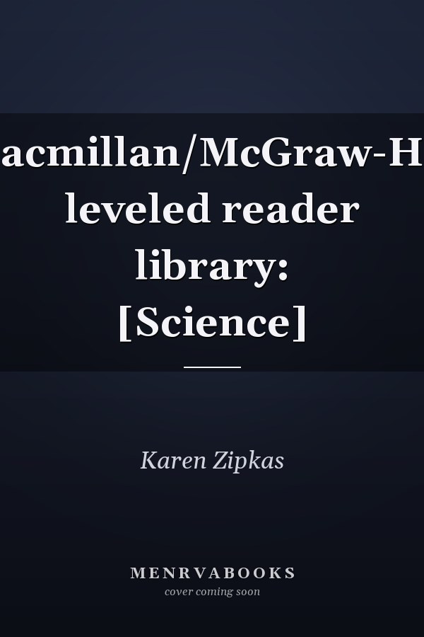 Macmillan/McGraw-Hill leveled reader library: [Science]