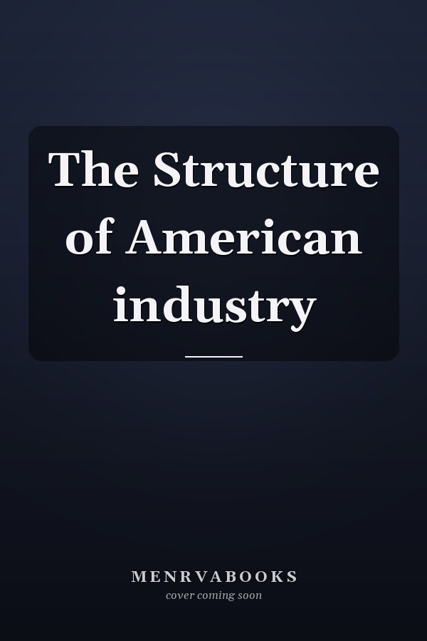 The Structure of American industry