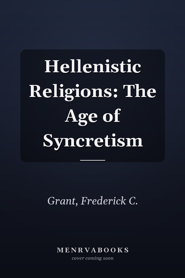 Hellenistic Religions: The Age of Syncretism
