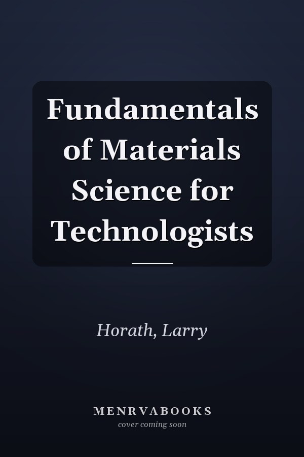 Fundamentals of Materials Science for Technologists
