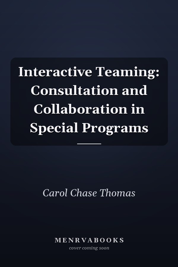 Interactive Teaming: Consultation and Collaboration in Special Programs