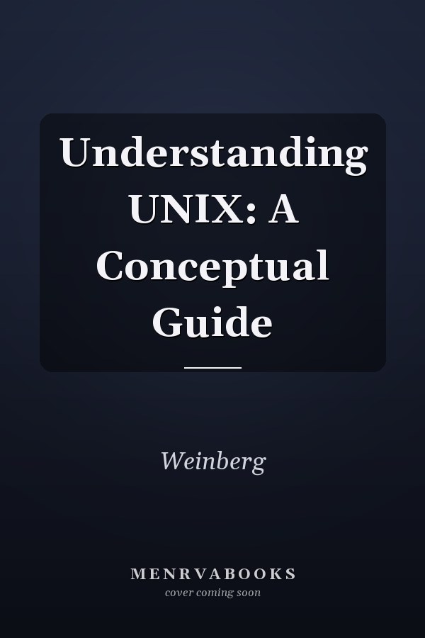 Understanding UNIX: A Conceptual Guide