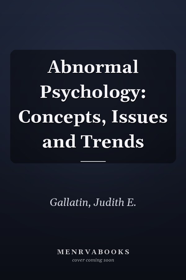Abnormal Psychology: Concepts, Issues and Trends