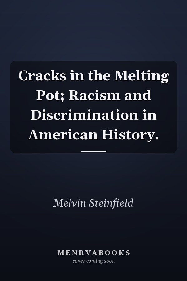 Cracks in the Melting Pot; Racism and Discrimination in American History.