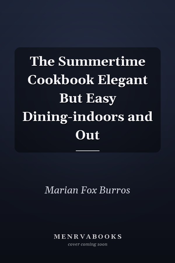 The Summertime Cookbook Elegant But Easy Dining-indoors and Out