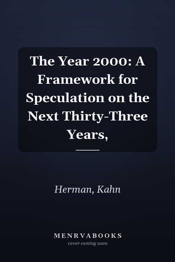 The Year 2000: A Framework for Speculation on the Next Thirty-Three Years,