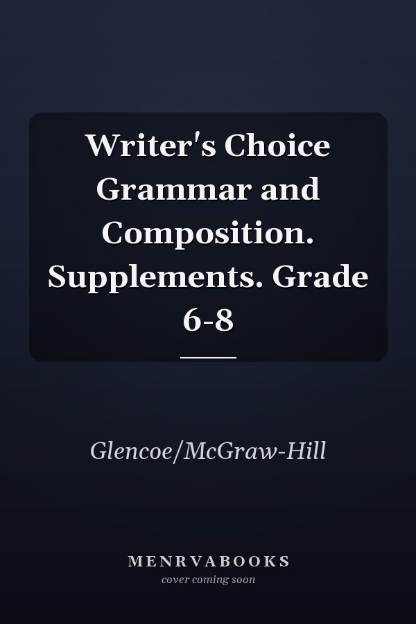 Writer's Choice Grammar and Composition. Supplements. Grade 6-8