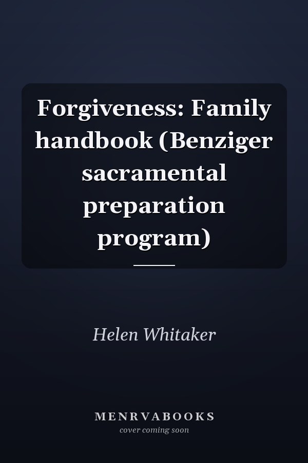 Forgiveness: Family handbook (Benziger sacramental preparation program)