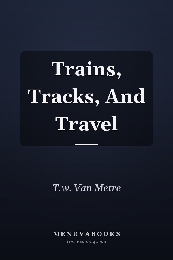 Trains, Tracks, And Travel