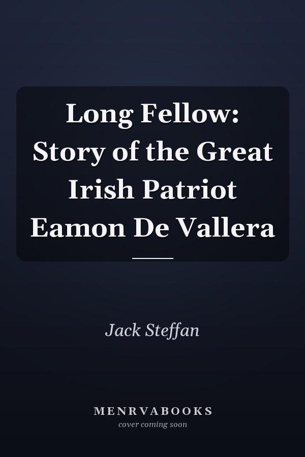 Long Fellow: Story of the Great Irish Patriot Eamon De Vallera