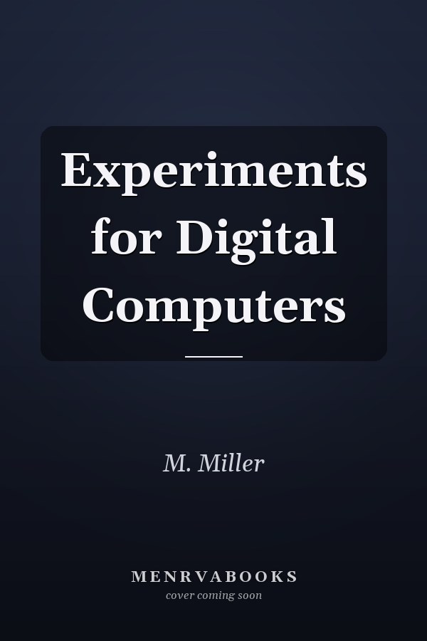 Experiments for Digital Computers